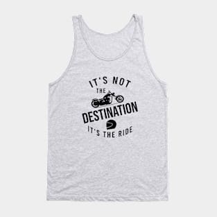 It's not the destination it's the ride Tank Top